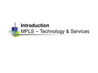 Introduction MPLS – Technology &amp; Services