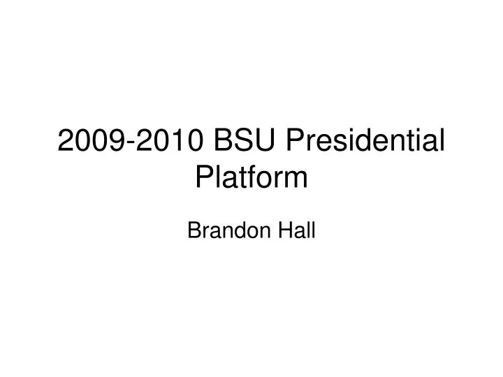 2009 2010 bsu presidential platform