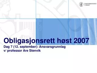 Obligasjonsrett høst 2007 Dag 7 (12. september): Ansvarsgrunnlag v/ professor Are Stenvik