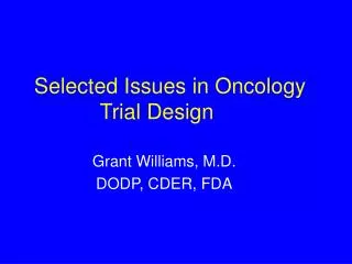 Selected Issues in Oncology Trial Design