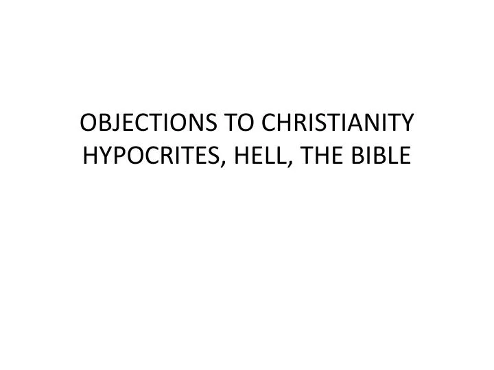 objections to christianity hypocrites hell the bible