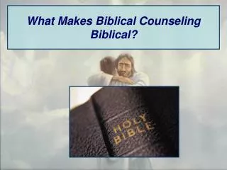 What Makes Biblical Counseling Biblical?