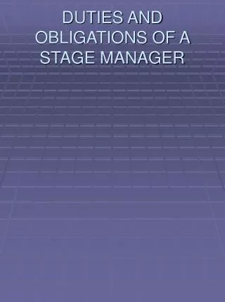 DUTIES AND OBLIGATIONS OF A STAGE MANAGER