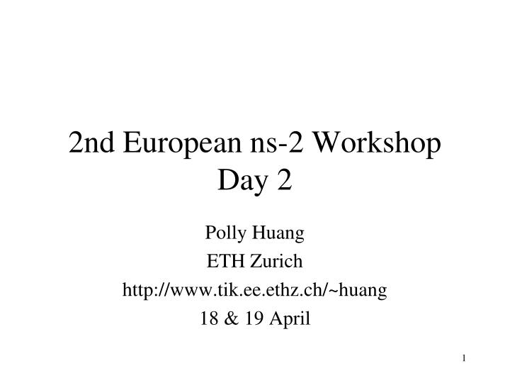 2nd european ns 2 workshop day 2