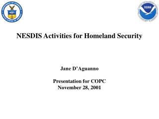 NESDIS Activities for Homeland Security Jane D’Aguanno Presentation for COPC November 28, 2001
