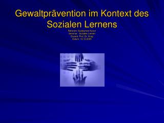Gewaltprävention im Kontext des Sozialen Lernens Referent: Sueleyman Kurun Seminar: Soziales Lernen Dozent: Prof. Dr. K