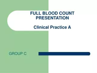 FULL BLOOD COUNT PRESENTATION Clinical Practice A