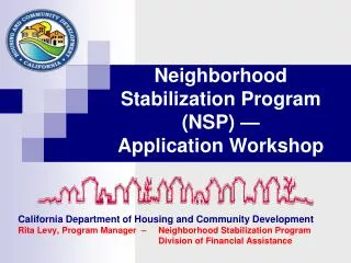 California Department of Housing and Community Development Rita Levy, Program Manager – 	Neighborhood Stabilization P