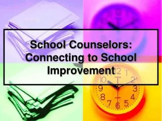 School Counselors: Connecting to School Improvement