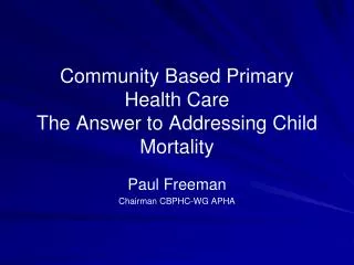 Community Based Primary Health Care The Answer to Addressing Child Mortality