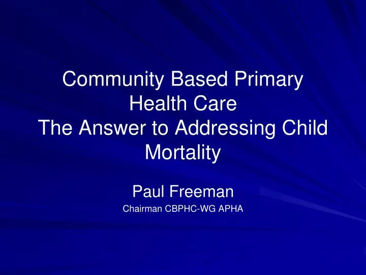 community based primary health care the answer to addressing child mortality