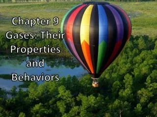 Chapter 9 Gases: Their Properties and Behaviors