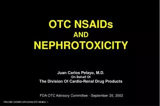 OTC NSAIDs AND NEPHROTOXICITY Juan Carlos Pelayo, M.D. On Behalf Of The Division Of Cardio-Renal Drug Products FDA OTC A