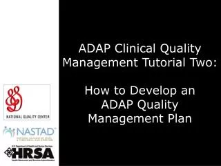 ADAP Clinical Quality Management Tutorial Two: How to Develop an ADAP Quality Management Plan