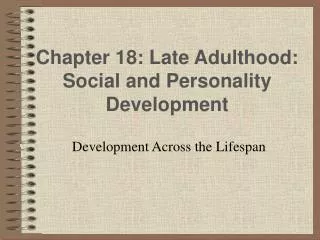 Chapter 18: Late Adulthood: Social and Personality Development