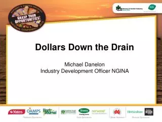 Dollars Down the Drain Michael Danelon Industry Development Officer NGINA