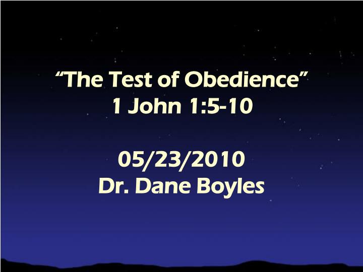 the test of obedience 1 john 1 5 10 05 23 2010 dr dane boyles