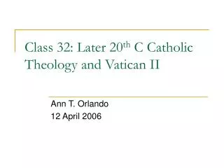 Class 32: Later 20 th C Catholic Theology and Vatican II