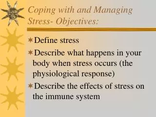 Coping with and Managing Stress- Objectives: