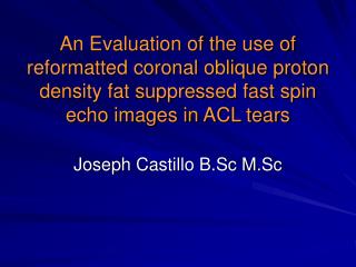 An Evaluation of the use of reformatted coronal oblique proton density fat suppressed fast spin echo images in ACL tears