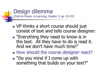 Design dilemma (Clark &amp; Mayer, e-Learning , chapter 3, pp. 52-53)