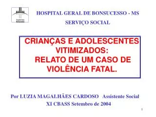 CRIANÇAS E ADOLESCENTES VITIMIZADOS: RELATO DE UM CASO DE VIOLÊNCIA FATAL.
