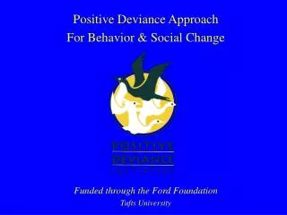 Positive Deviance Approach For Behavior &amp; Social Change Funded through the Ford Foundation Tufts University