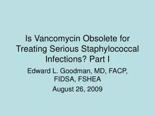 Is Vancomycin Obsolete for Treating Serious Staphylococcal Infections? Part I