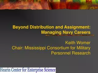 Beyond Distribution and Assignment: Managing Navy Careers Keith Womer Chair: Mississippi Consortium for Military Perso