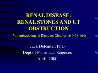 RENAL DISEASE: RENAL STONES AND UT OBSTRUCTION Pathophysiology of Disease: Chapter 16 (401-404)