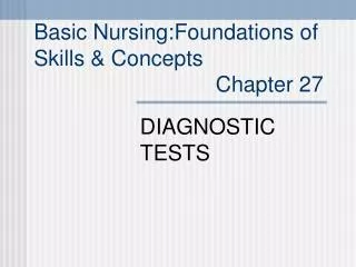 Basic Nursing:Foundations of Skills &amp; Concepts Chapter 27