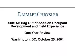 Side Air Bag Out-of-position Occupant Development and Field Experience One Year Review Washington, DC, October 25, 2001