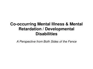 Co-occurring Mental Illness &amp; Mental Retardation / Developmental Disabilities