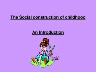 The Social construction of childhood