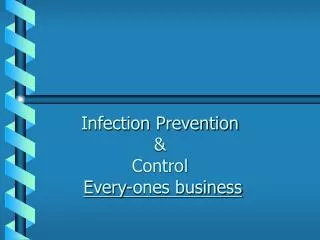 Infection Prevention &amp; Control Every-ones business