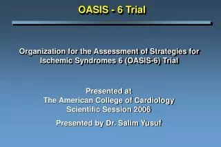 Organization for the Assessment of Strategies for Ischemic Syndromes 6 (OASIS-6) Trial