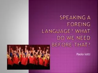 Speaking a foreing language ? What do we need before that ?