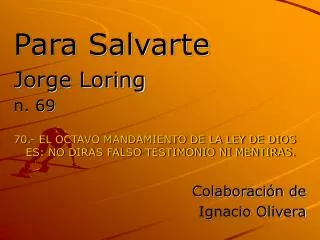 Para Salvarte Jorge Loring n. 69 70.- EL OCTAVO MANDAMIENTO DE LA LEY DE DIOS ES: NO DIRAS FALSO TESTIMONIO NI MENTIRAS.