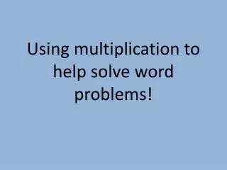 Using multiplication to help solve word problems!