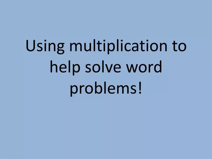 using multiplication to help solve word problems