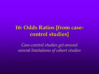 16: Odds Ratios [from case-control studies]