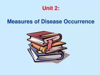 Unit 2: Measures of Disease Occurrence