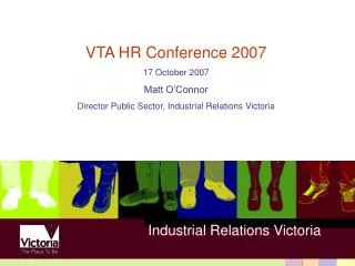 VTA HR Conference 2007 17 October 2007 Matt O’Connor Director Public Sector, Industrial Relations Victoria