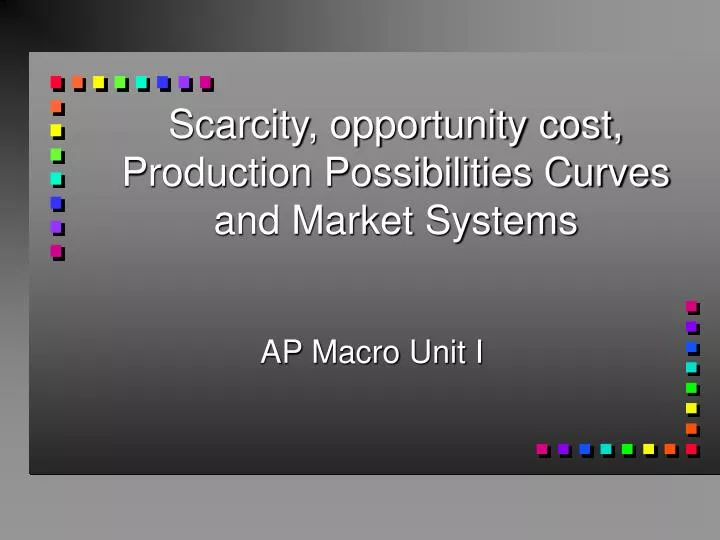 scarcity opportunity cost production possibilities curves and market systems