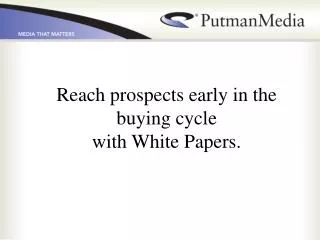 Reach prospects early in the buying cycle with White Papers.