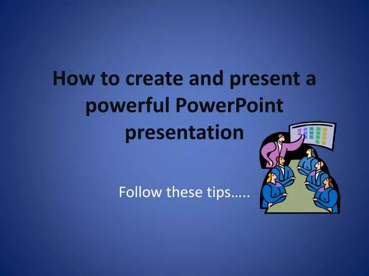 how to create and present a powerful powerpoint presentation