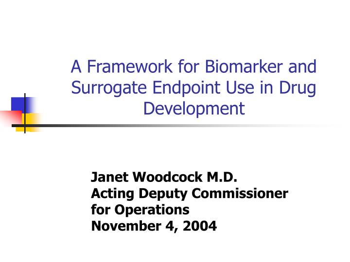a framework for biomarker and surrogate endpoint use in drug development