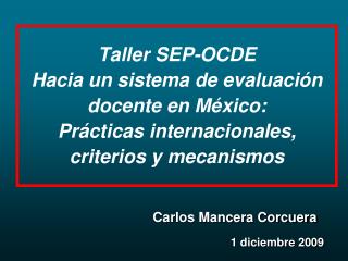Taller SEP-OCDE Hacia un sistema de evaluación docente en México: Prácticas internacionales, criterios y mecanismos