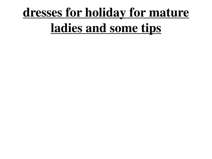 dresses for holiday for mature ladies and some tips