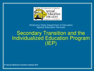 Oklahoma State Department of Education Special Education Services Secondary Transition and the Individualized Education